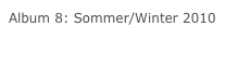 Album 8: Sommer/Winter 2010